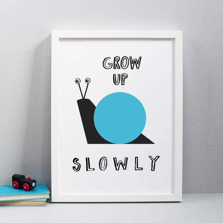 Grow Up Slowly Print