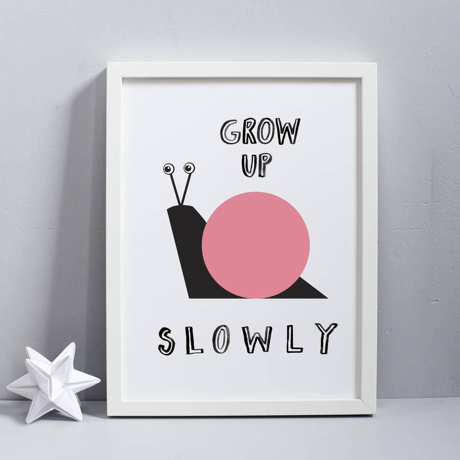 Grow Up Slowly Print