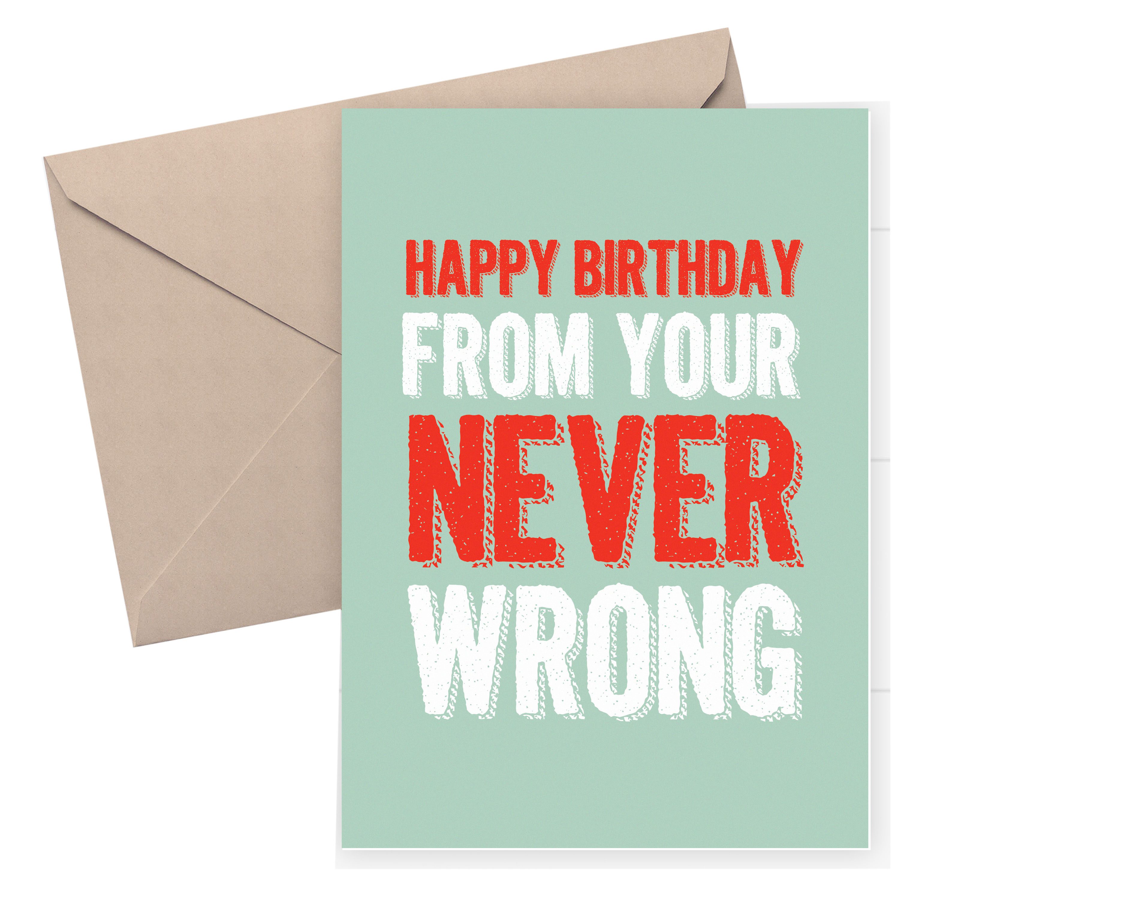 Funny birthday card - Happy Birthday from your never wrong